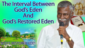 The Interval Between God’s Eden And God’s Restored Eden