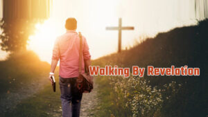 Walking By Revelation