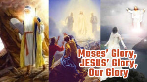 Moses’ Glory, Jesus’ Glory, Our Glory