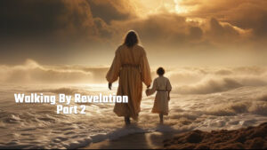 Walking By Revelation - Part 2