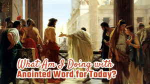 What Shall I Do With The Anointed Word For Today?