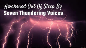Awakened Out Of Sleep By Seven Thundering Voices